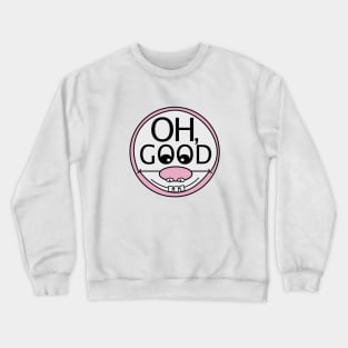 Oh, Good Goofy Design Crewneck Sweatshirt